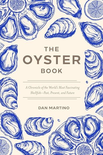 The Oyster Book (A Chronicle of the World's Most Fascinating Shellfish-Past, Present, and Future) by Dan Martino, 9781572843424
