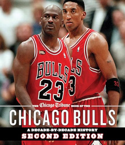 The Chicago Tribune Book of the Chicago Bulls (A Decade-by-Decade History) - 9781572843448 by Chicago Tribune Staff, 9781572843448