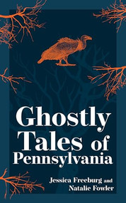 Ghostly Tales of Pennsylvania by Jessica Freeburg, Natalie Fowler, 9781647554682