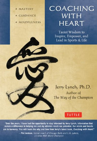 Coaching with Heart (Taoist Wisdom to Inspire, Empower, and Lead in Sports & Life) - 9780804857888 by Jerry Lynch, Chungliang Al Huang, 9780804857888
