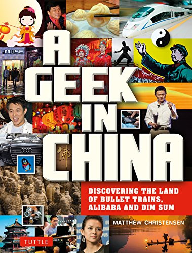 A Geek in China (Discovering the Land of Bullet Trains, Alibaba and Dim Sum) - 9780804857918 by Matthew B. Christensen, 9780804857918