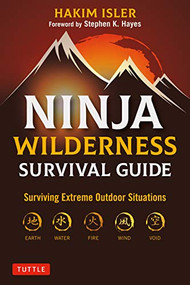 Ninja Wilderness Survival Guide (Surviving Extreme Outdoor Situations (Modern Skills from Japan's Greatest Survivalists)) - 9780804857956 by Hakim Isler, Stephen K. Hayes, 9780804857956