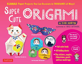 Super Cute Origami Kit (Kawaii Paper Projects You Can Decorate in Thousands of Ways!) - 9780804857970 by Yuki Martin, 9780804857970