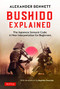 Bushido Explained (The Japanese Samurai Code: A New Interpretation for Beginners) - 9780804857987 by Alexander Bennett, Baptiste Tavernier, 9780804857987