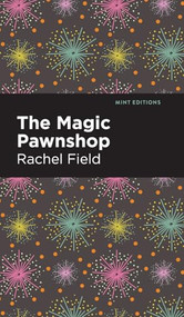 The Magic Pawnshop (A New Years Eve Fantasy) - 9798888976272 by Rachel Field, Mint Editions, 9798888976272