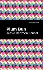 Plum Bun (A Novel Without a Moral) - 9798888975855 by Jessie Redmon Fauset, Mint Editions, 9798888975855