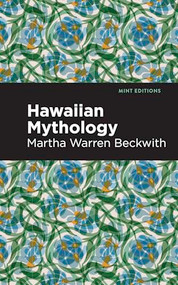 Hawaiian Mythology by Martha Warren Beckwith, Mint Editions, 9798888975862