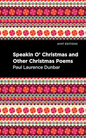Speakin O' Christmas and Other Christmas Poems by Paul Laurence Dunbar, Mint Editions, 9798888975886