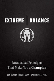Extreme Balance (Paradoxical Principles That Make You a Champion) by Joe De Sena, Ben Askren, David Sacks, 9781642011777