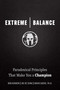 Extreme Balance (Paradoxical Principles That Make You a Champion) by Joe De Sena, Ben Askren, David Sacks, 9781642011777