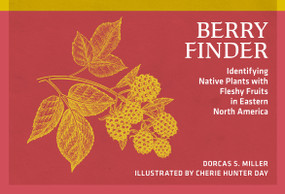 Berry Finder (Identifying Native Plants with Fleshy Fruits in Eastern North America) - 9780912550527 by Dorcas S. Miller, Cherie Hunter Day