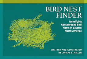Bird Nest Finder (Identifying Aboveground Bird Nests in Eastern North America) by Dorcas S. Miller, 9780912550428