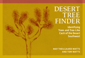 Desert Tree Finder (Identifying Trees and Tree-Like Cacti of the Desert Southwest) by May Theilgaard Watts, Tom Watts, 9780912550480