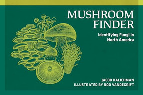 Mushroom Finder (Identifying Fungi in North America) by Jacob Kalichman, Roo Vandegrift, 9780912550411