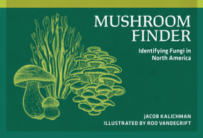 Mushroom Finder (Identifying Fungi in North America) by Jacob Kalichman, Roo Vandegrift, 9780912550411