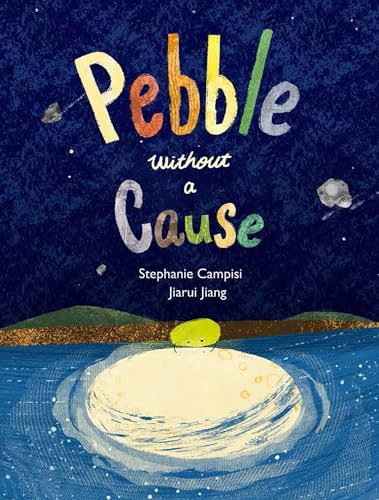 Pebble Without a Cause by Stephanie Campisi, Jiarui Jiang, 9781953458704