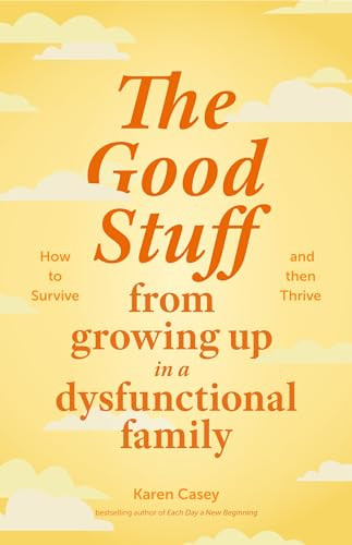 The Good Stuff from Growing Up in a Dysfunctional Family by Karen Casey, 9781684811816