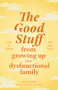 The Good Stuff from Growing Up in a Dysfunctional Family by Karen Casey, 9781684811816