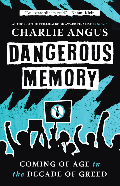 Dangerous Memory (Coming of Age in the Decade of Greed) by Charlie Angus, 9781487012885