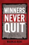 Winners Never Quit (How to Become a Courageous Leader) by Markus Bohi, 9781636984216