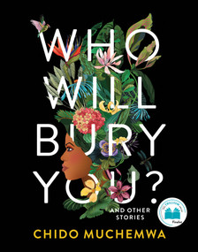 Who Will Bury You? (And Other Stories) by Chido Muchemwa, 9781487012465