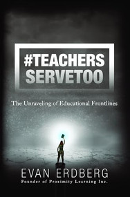 #TeachersServeToo (The Unraveling of Educational Frontlines) by Evan Erdberg, 9781956370195