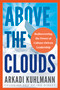 Above the Clouds (Rediscovering the Power of Culture-Driven Leadership) by Arkadi Kuhlmann, 9781459754621
