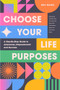 Choose Your Life Purposes (A Step by Step Guide to Self Awareness, Empowerment, and Success (Personal Development Books)) by Eric Maisel, PhD, 9781684816064