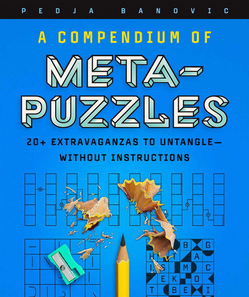 A Compendium of Meta-Puzzles (20+ Extravaganzas to Untangle-Without Instructions) by Pedja Banovic, 9781454952367