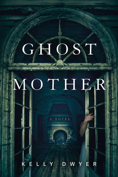 Ghost Mother (A Novel) by Kelly Dwyer, 9781454952824