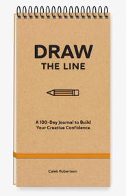 Draw the Line (A 100-Day Journal to Build Your Creative Confidence) by Caleb Robertson, 9781454953760