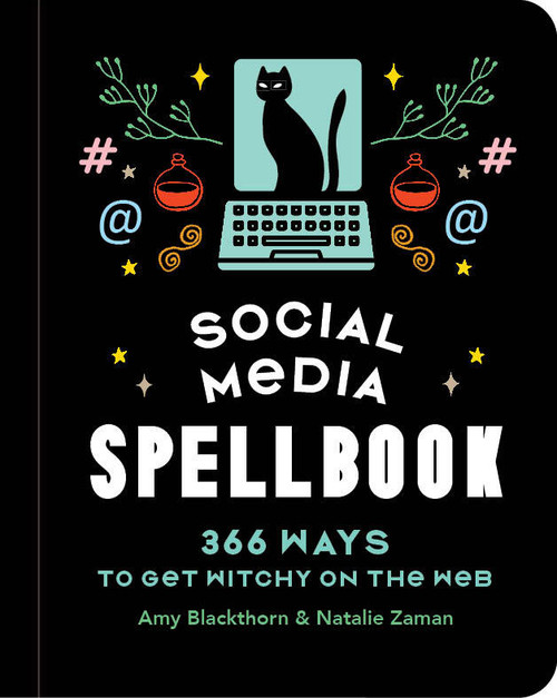 Social Media Spellbook (366 Ways to Get Witchy on the Web) by Amy Blackthorn, Natalie Zaman, 9781454953845