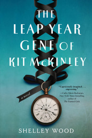 The Leap Year Gene of Kit McKinley (A Novel) by Shelley Wood, 9781454956297