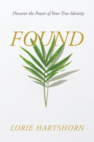 Found (Discover the Power of Your True Identity) by Lorie Hartshorn, 9781486623532