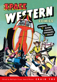 Space Western Comics: Cowboys vs. Aliens, Commies, Dinosaurs, & Nazis! by Walter Gibson, John Belfi, Lou Morales, Stan Campbell, Craig Yoe, 9781506740577
