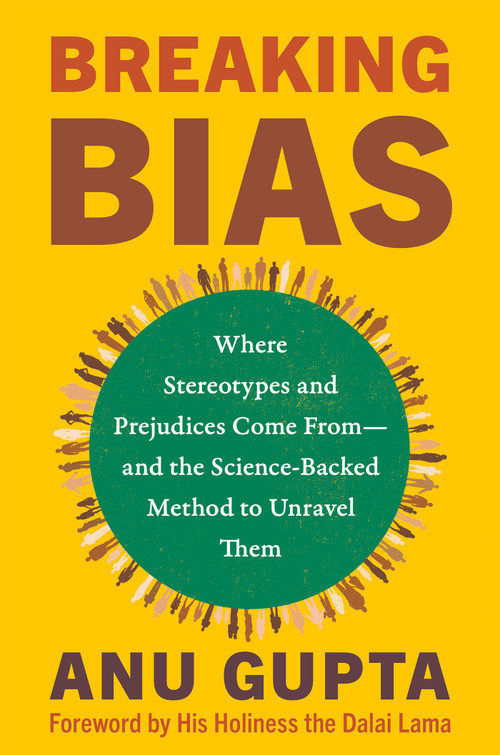 Breaking Bias (Where Stereotypes and Prejudices Come From--and the Science-Backed Method to Unravel Them) by Anu Gupta, His Holiness The Dalai Lama, 9781401977313