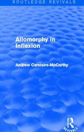 Allomorphy in Inflexion (Routledge Revivals) by Andrew Carstairs-McCarthy, 9780415825108
