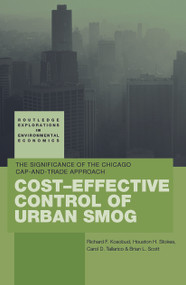 Cost-Effective Control of Urban Smog (The Significance of the Chicago Cap-and-Trade Approach) by Richard Kosobud, Houston Stokes, Carol Tallarico, Brian Scott, 9780415647045