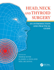 Head, Neck and Thyroid Surgery (An Introduction and Practical Guide) by Neeraj Sethi, Neil De Zoysa, R. James A. England, 9781138035614