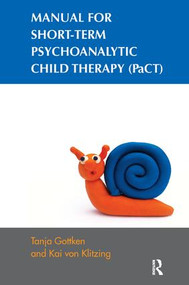 Manual for Short-term Psychoanalytic Child Therapy (PaCT) by Tanja Gottken, Kai Von Klitzing, 9781780490366