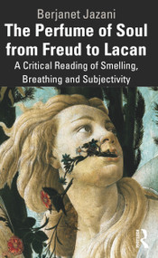 The Perfume of Soul from Freud to Lacan (A Critical Reading of Smelling, Breathing and Subjectivity) by Berjanet Jazani, 9781032757353