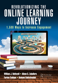 Revolutionizing the Online Learning Journey (1,500 Ways to Increase Engagement) by William J. Rothwell, Aileen Zaballero, Farhan Sadique, Behnam Bakhshandeh, 9781032555119