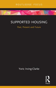 Supported Housing (Past, Present and Future) - 9780367110666 by Yoric Irving-Clarke, 9780367110666