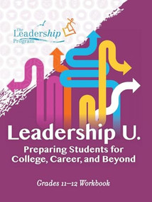 Leadership U: Preparing Students for College, Career, and Beyond (Grades 11-12 Workbook) by The, 9781959411635