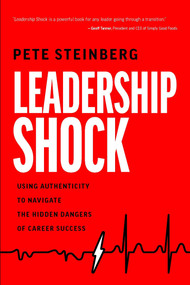 Leadership Shock (Using Authenticity to Navigate the Hidden Dangers of Career Success) - 9798891880702 by Pete Steinberg