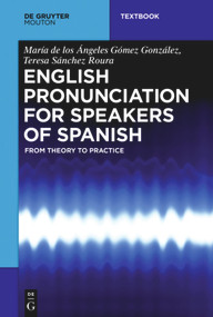 English Pronunciation for Speakers of Spanish (From Theory to Practice) by María de los Ángeles Gómez González, Teresa Sánchez Roura, 9781501510960