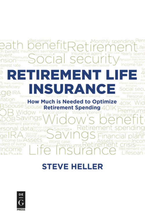 Retirement Life Insurance (How Much is Needed to Optimize Retirement Spending) by Steve Heller, 9781501515125
