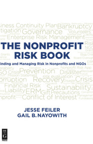THE NONPROFIT RISK BOOK (Finding and Managing Risk in Nonprofits and NGOs) by Jesse Feiler, Gail B. Nayowith, 9781501515163