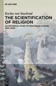 The Scientification of Religion (A Historical Study of Discursive Change, 1800-2000) by Kocku Stuckrad, 9781614516781