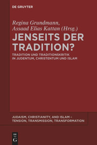 Jenseits der Tradition? (Tradition und Traditionskritik in Judentum, Christentum und Islam) (German Edition) by Regina Grundmann, Assaad Elias Kattan, 9781614516811